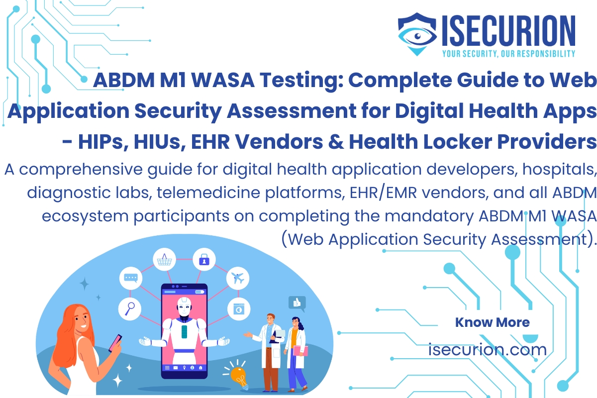 ABDM M1 WASA Testing - Web Application Security Assessment for Digital Health Apps, ABHA Integration, Consent Flow Security, NHA Compliance, CERT-In Empanelled Auditor by ISECURION