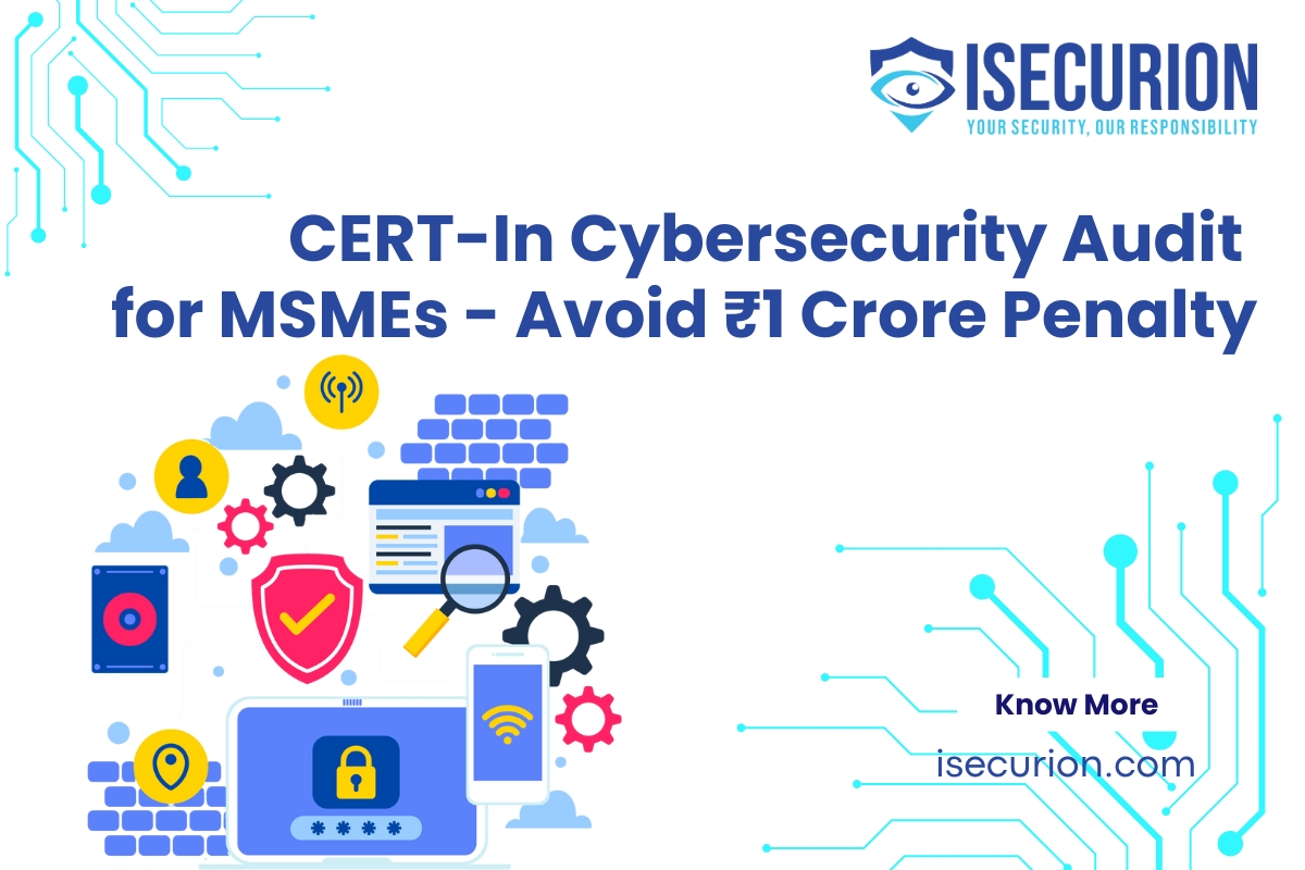 CERT-In Cybersecurity Audit for MSMEs in India – Mandatory Compliance & ₹1 Crore Penalty Explained by ISECURION