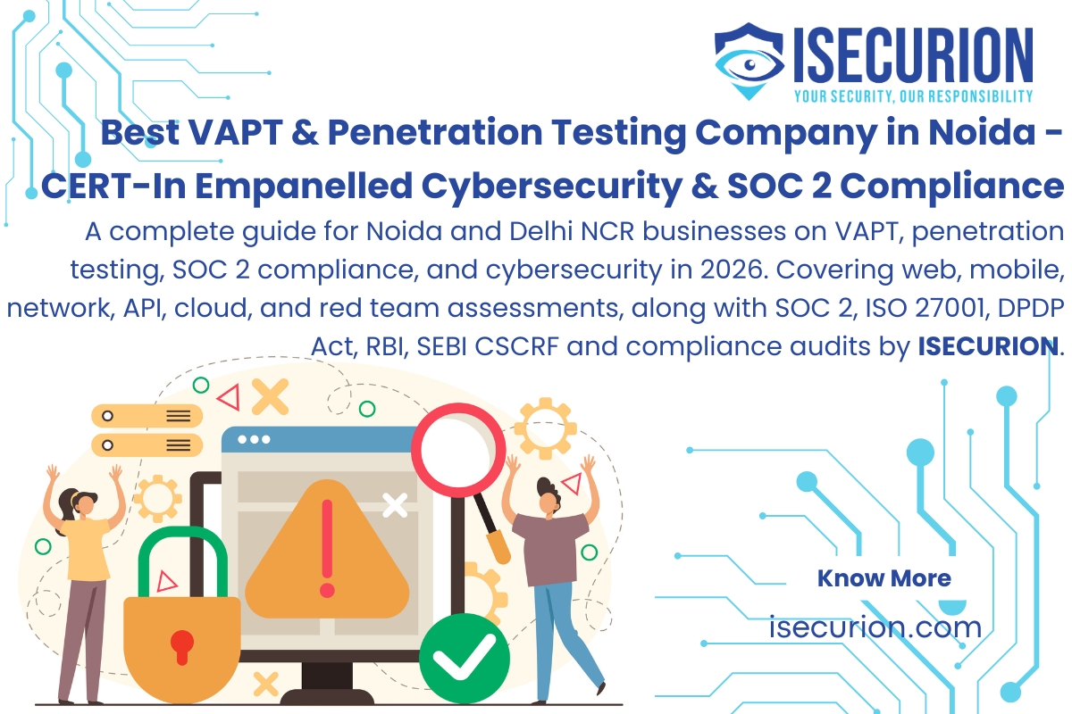 Best VAPT & Penetration Testing Company in Noida - CERT-In Empanelled Cybersecurity, SOC 2, ISO 27001, DPDP Act, RBI IT Framework, SEBI CSCRF Compliance for Delhi NCR & Uttar Pradesh by ISECURION