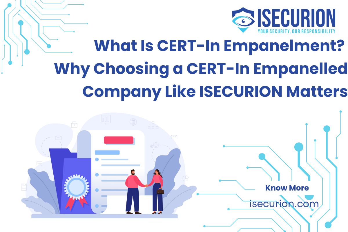 CERT-In Empanelment Explained - Why Working with a CERT-In Empanelled Company Like ISECURION Matters