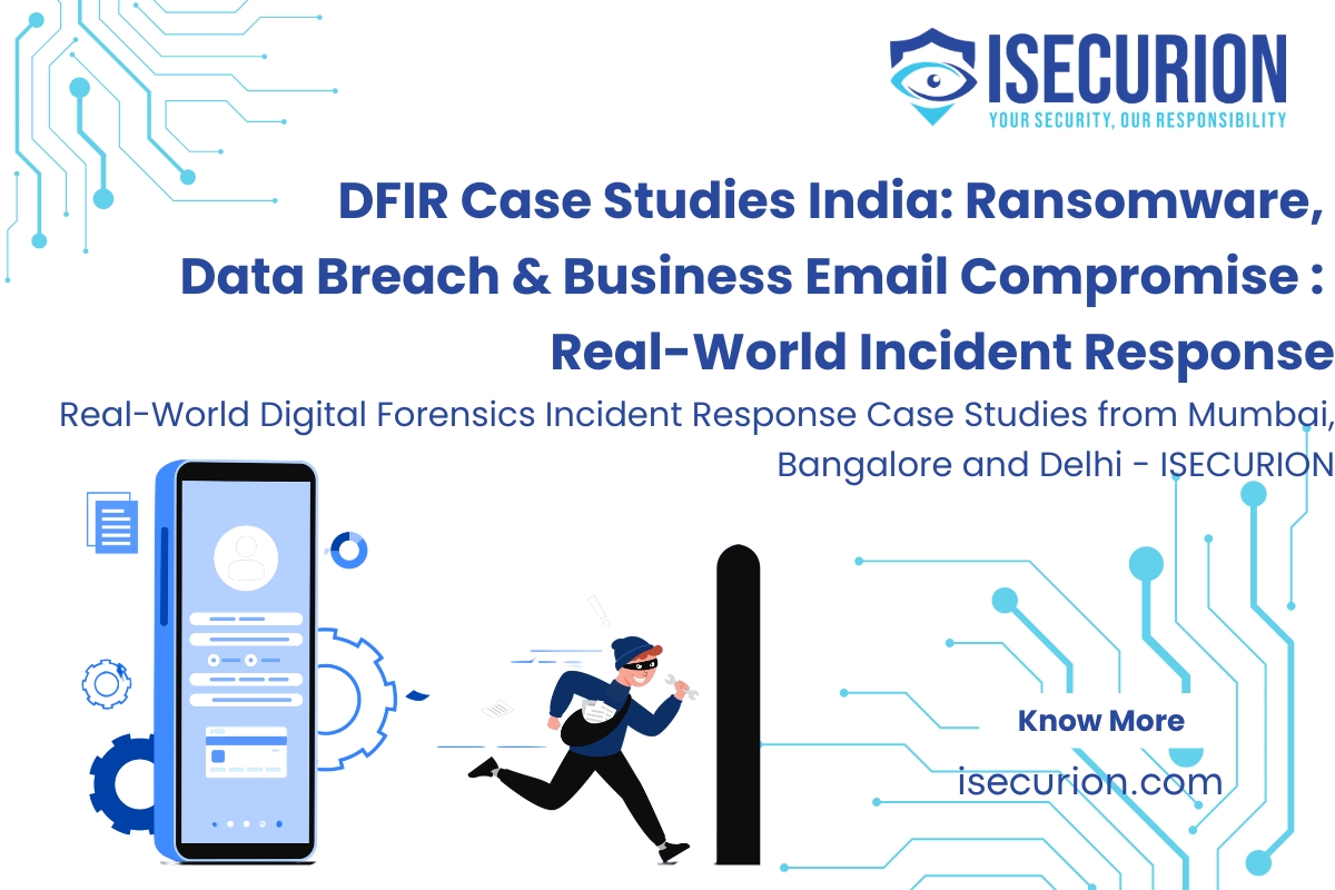 DFIR Case Studies India - Ransomware, Data Breach and Business Email Compromise Incident Response by ISECURION, CERT-In Empanelled Digital Forensics Specialists across Mumbai, Delhi, Bangalore, Hyderabad